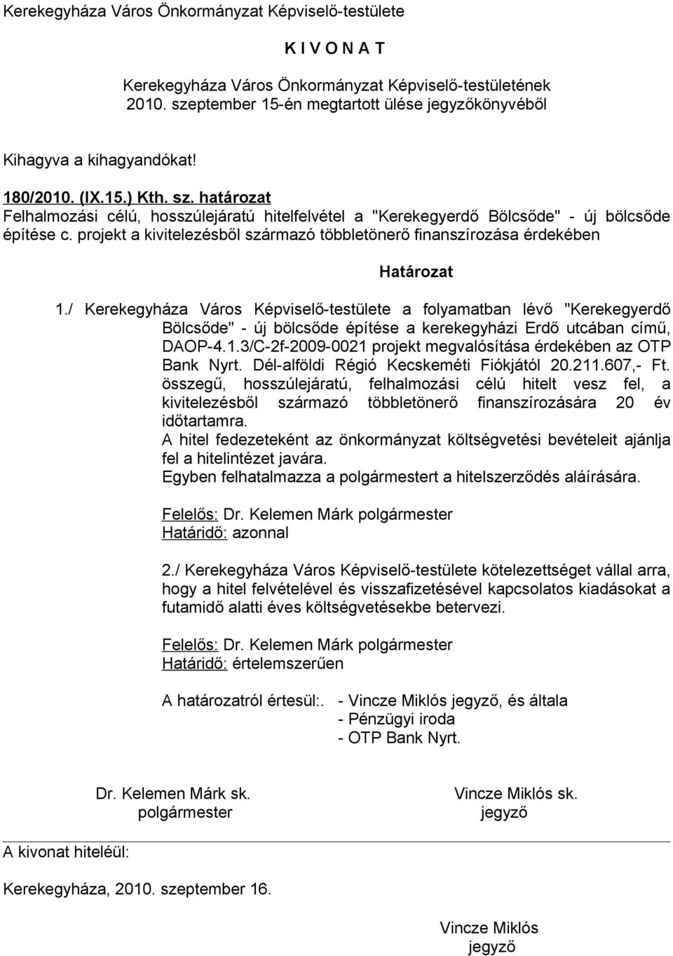 / Kerekegyháza Város Képviselő-testülete a folyamatban lévő "Kerekegyerdő Bölcsőde" - új bölcsőde építése a kerekegyházi Erdő utcában című, DAOP-4.1.