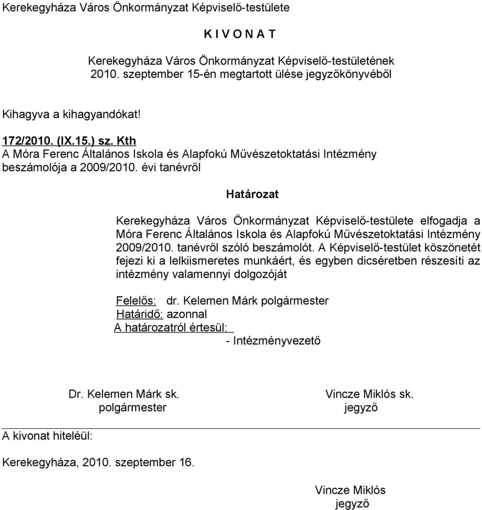 évi tanévről Kerekegyháza Város Önkormányzat Képviselő-testülete elfogadja a Móra Ferenc Általános Iskola és Alapfokú Művészetoktatási Intézmény