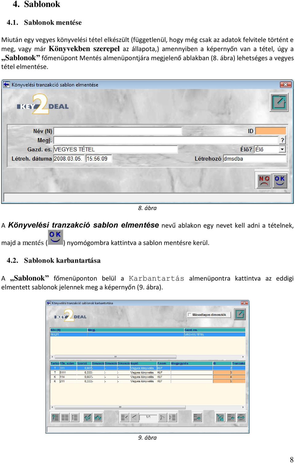 állapota,) amennyiben a képernyőn van a tétel, úgy a Sablonok főmenüpont Mentés almenüpontjára megjelenő ablakban (8. ábra) lehetséges a vegyes tétel elmentése. 8.