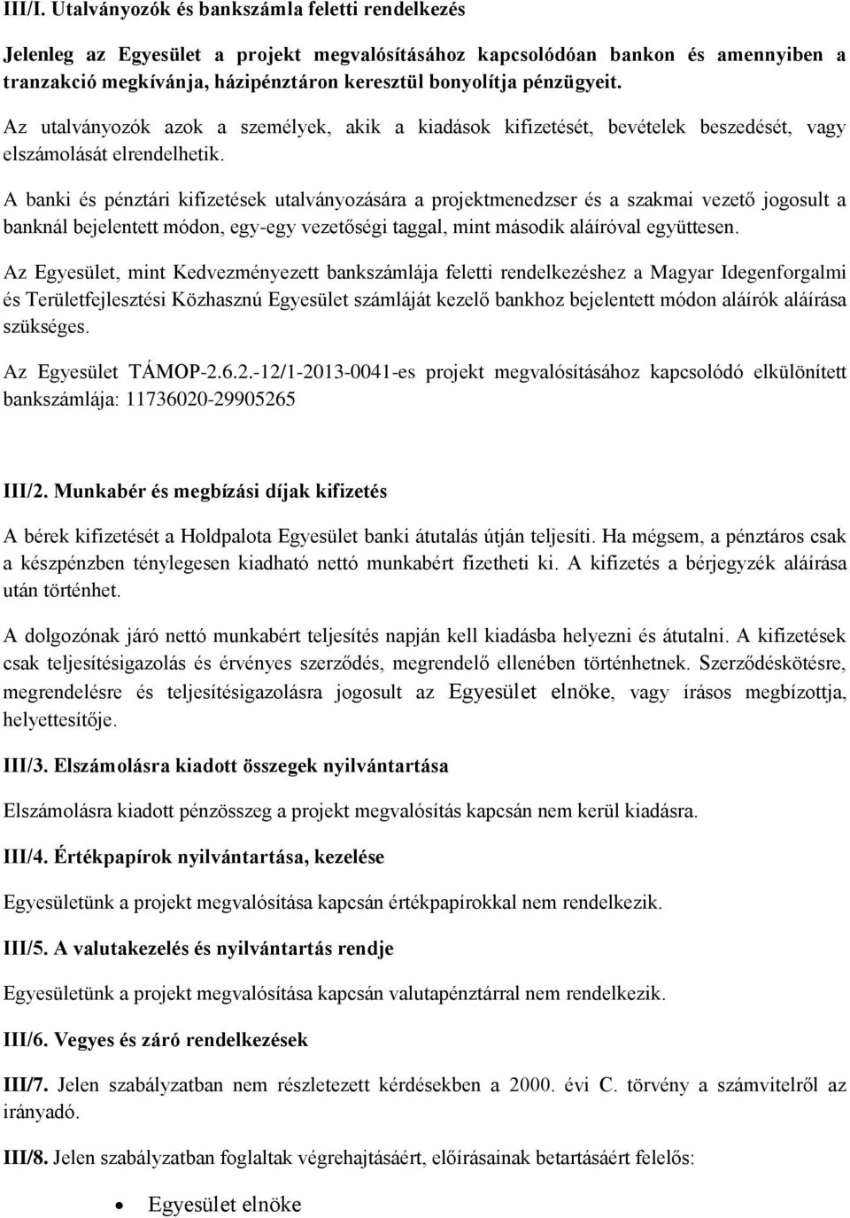 pénzügyeit. Az utalványozók azok a személyek, akik a kiadások kifizetését, bevételek beszedését, vagy elszámolását elrendelhetik.