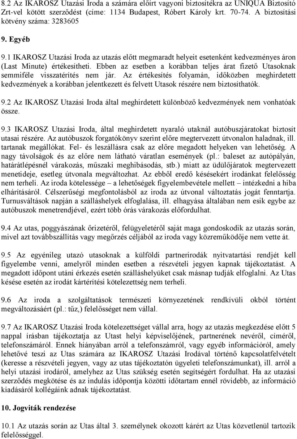 Ebben az esetben a korábban teljes árat fizető Utasoknak semmiféle visszatérítés nem jár.