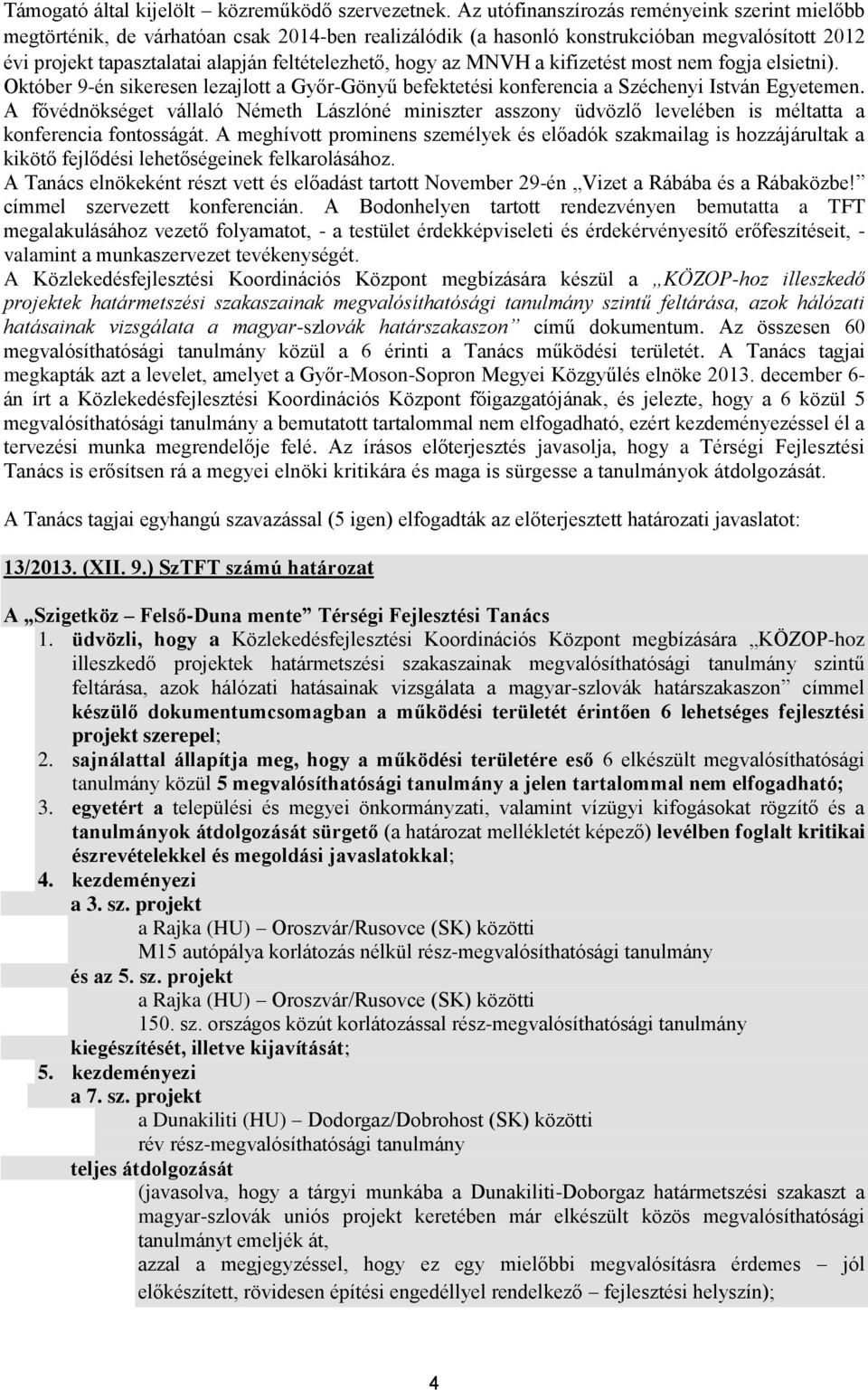 az MNVH a kifizetést most nem fogja elsietni). Október 9-én sikeresen lezajlott a Győr-Gönyű befektetési konferencia a Széchenyi István Egyetemen.