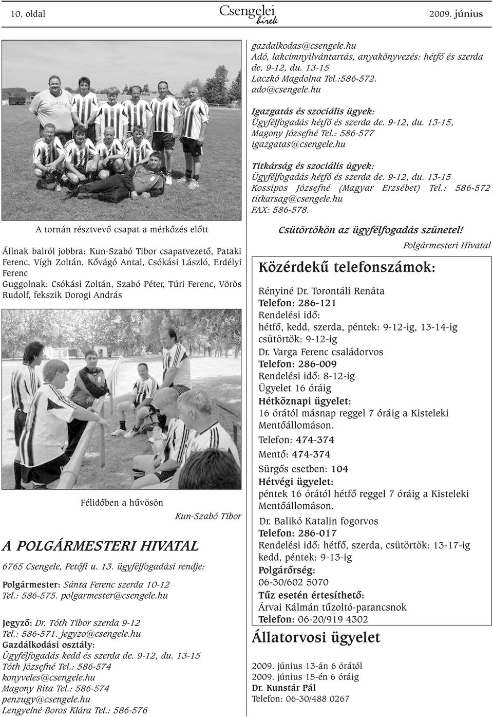 9-12, du. 13-15 Kossipos Józsefné (Magyar Erzsébet) Tel.: 586-572 titkarsag@csengele.hu FAX: 586-578.