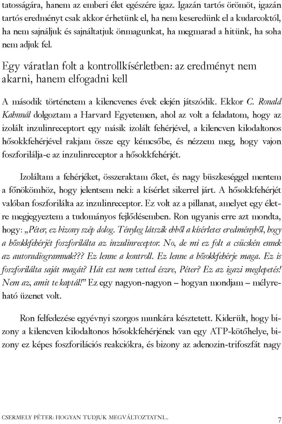 Egy váratlan folt a kontrollkísérletben: az eredményt nem akarni, hanem elfogadni kell A második történetem a kilencvenes évek elején játszódik. Ekkor C.