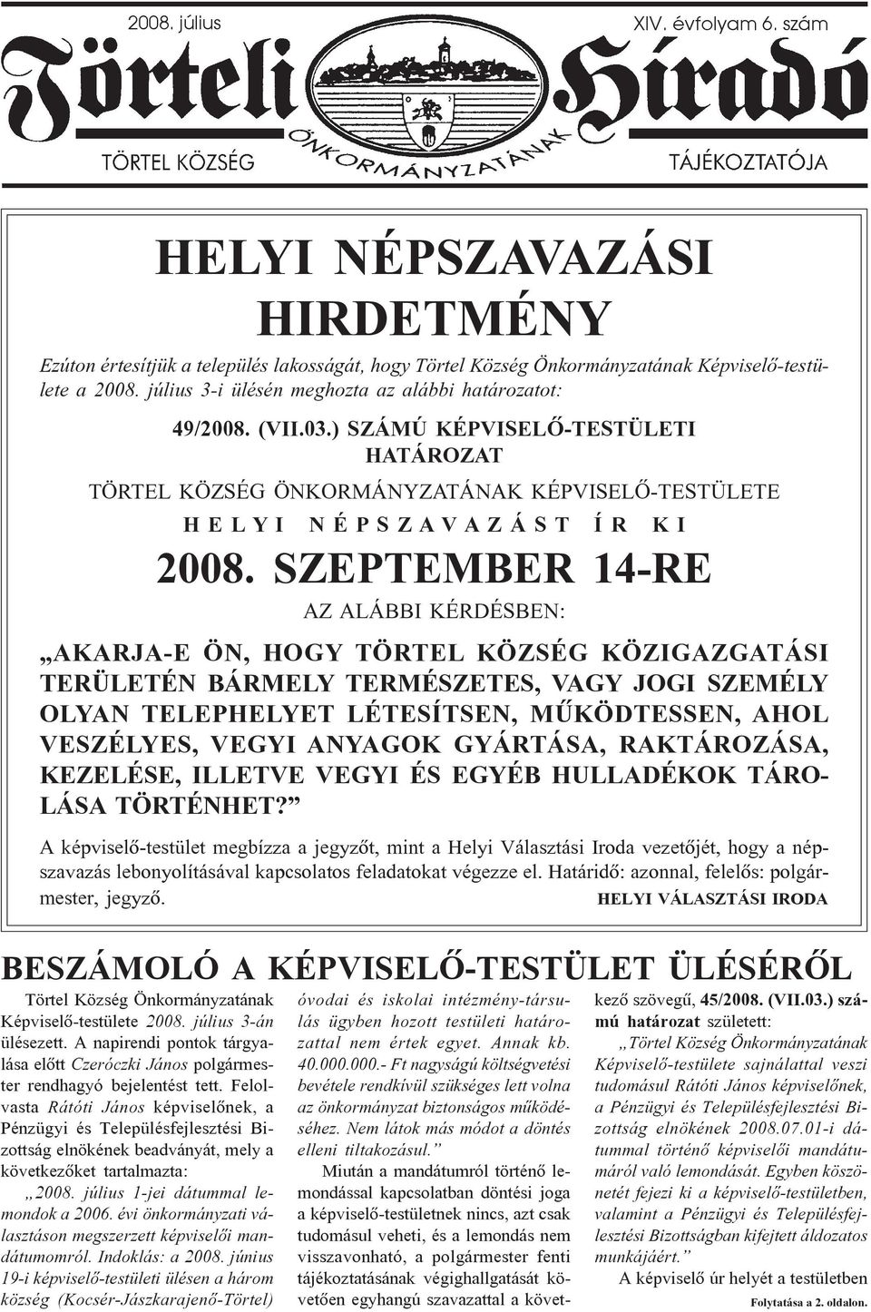 ) SZÁMÚ KÉPVISELÕ-TESTÜLETI HATÁROZAT TÖRTEL KÖZSÉG ÖNKORMÁNYZATÁNAK KÉPVISELÕ-TESTÜLETE H E L Y I N É P S Z A V A Z Á S T Í R K I 2008.