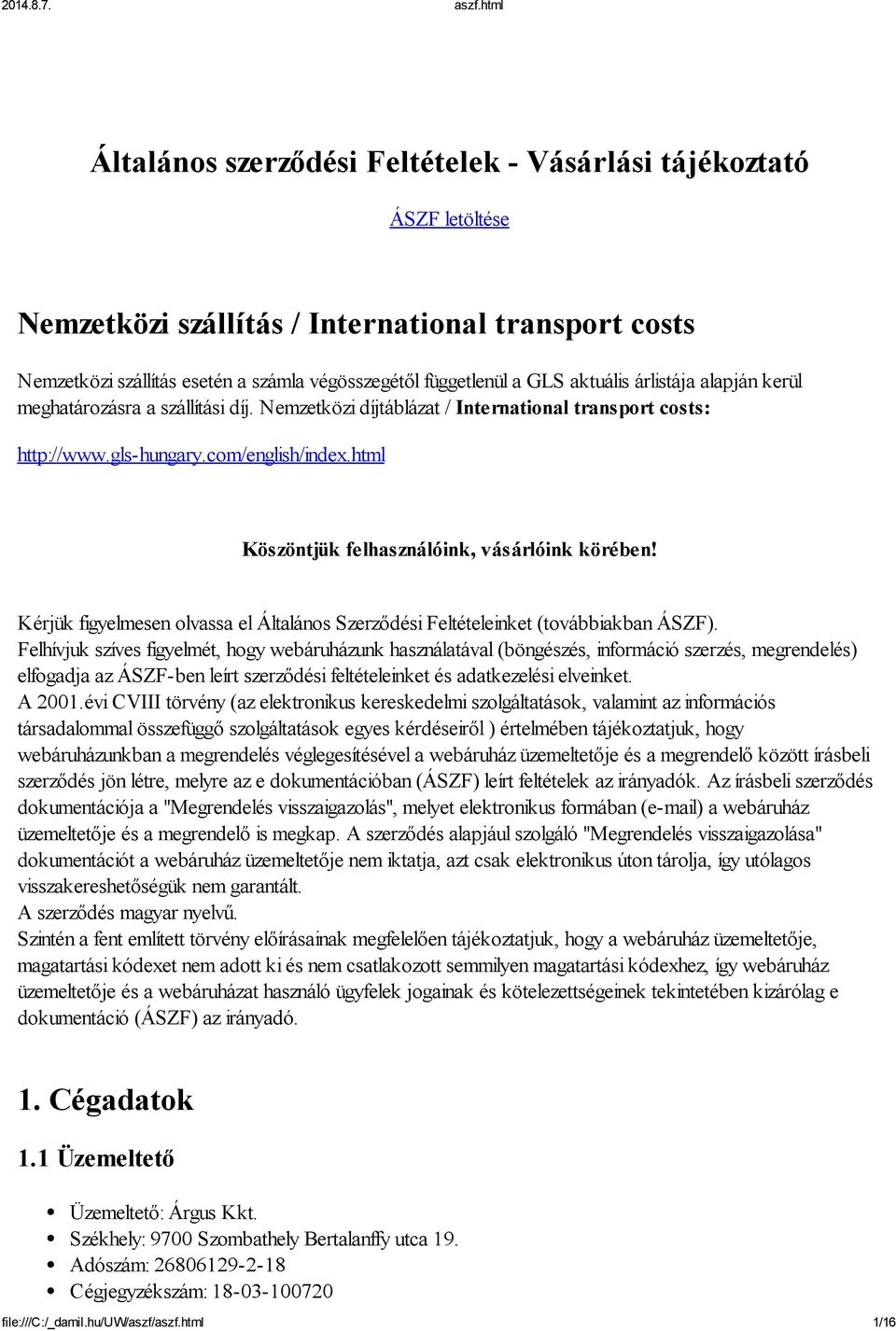 html Köszöntjük felhasználóink, vásárlóink körében! Kérjük figyelmesen olvassa el Általános Szerződési Feltételeinket (továbbiakban ÁSZF).