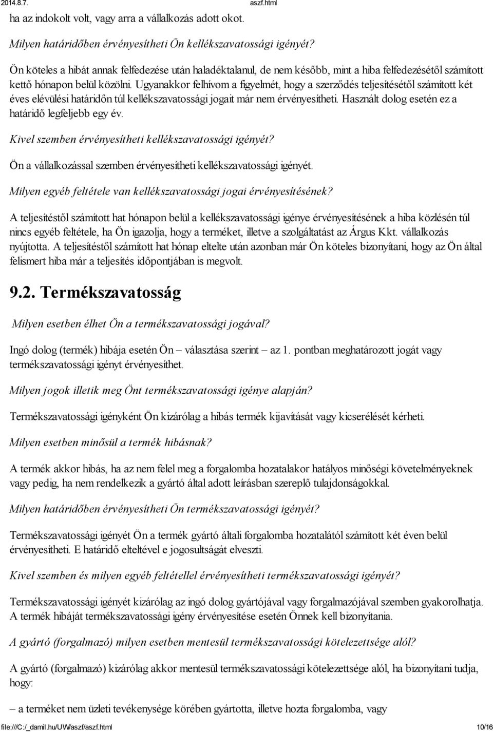 Ugyanakkor felhívom a figyelmét, hogy a szerződés teljesítésétől számított két éves elévülési határidőn túl kellékszavatossági jogait már nem érvényesítheti.