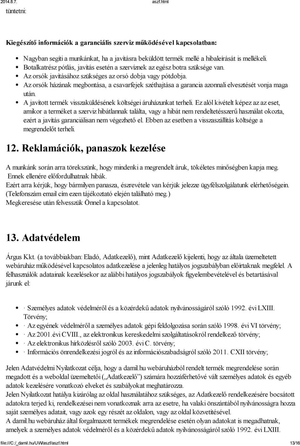 Az orsók házának megbontása, a csavarfejek széthajtása a garancia azonnali elvesztését vonja maga után. A javított termék visszaküldésének költségei áruházunkat terheli.