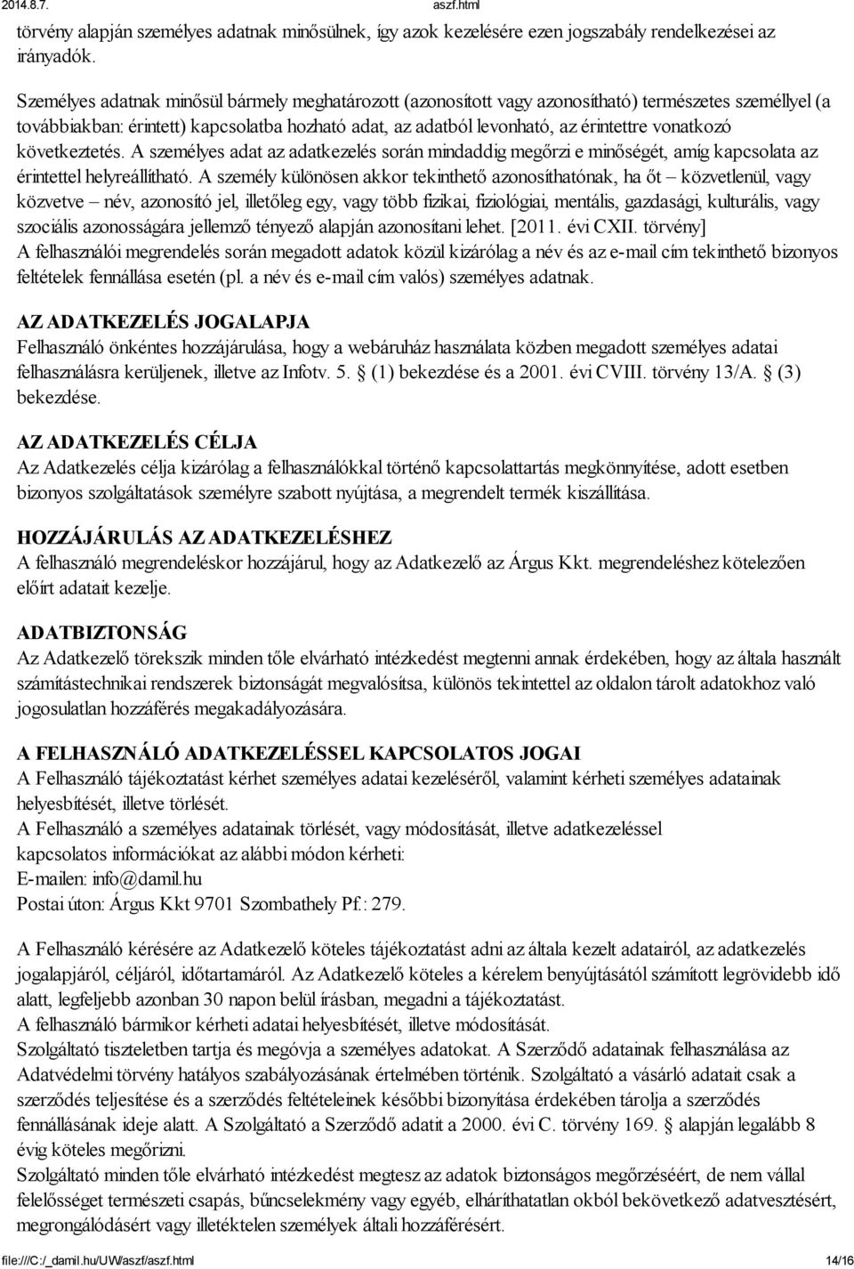 vonatkozó következtetés. A személyes adat az adatkezelés során mindaddig megőrzi e minőségét, amíg kapcsolata az érintettel helyreállítható.