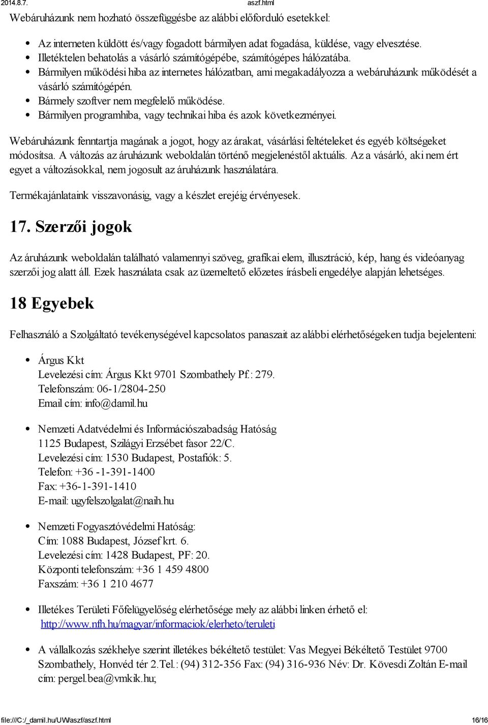 Bármely szoftver nem megfelelő működése. Bármilyen programhiba, vagy technikai hiba és azok következményei.