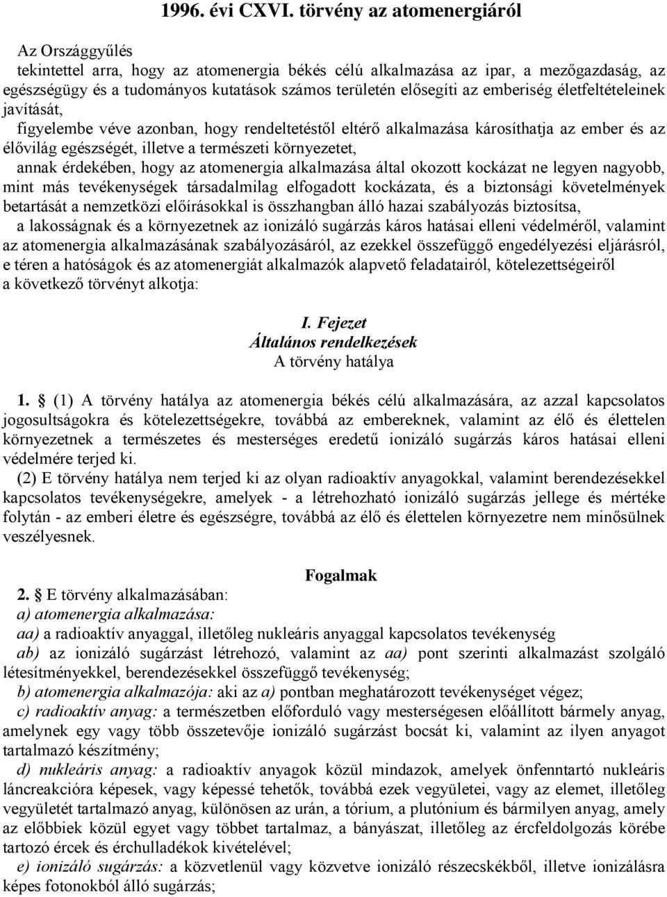 emberiség életfeltételeinek javítását, figyelembe véve azonban, hogy rendeltetéstől eltérő alkalmazása károsíthatja az ember és az élővilág egészségét, illetve a természeti környezetet, annak