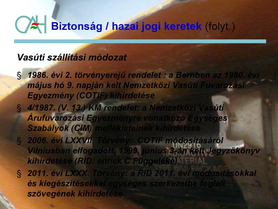 ) KM rendelet: a Nemzetközi Vasúti Árufuvarozási Egyezményre vonatkozó Egységes Szabályok (CIM) mellékleteinek kihirdetése 2006. évi LXXVII.