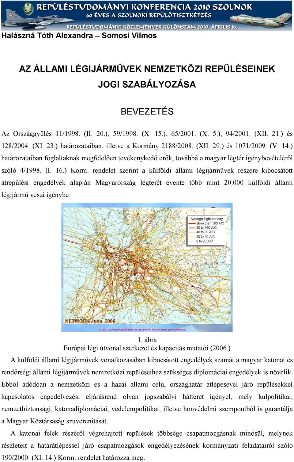 ) határozataiban foglaltaknak megfelelően tevékenykedő erők, továbbá a magyar légtér igénybevételéről szóló 4/1998. (I. 16.) Korm.