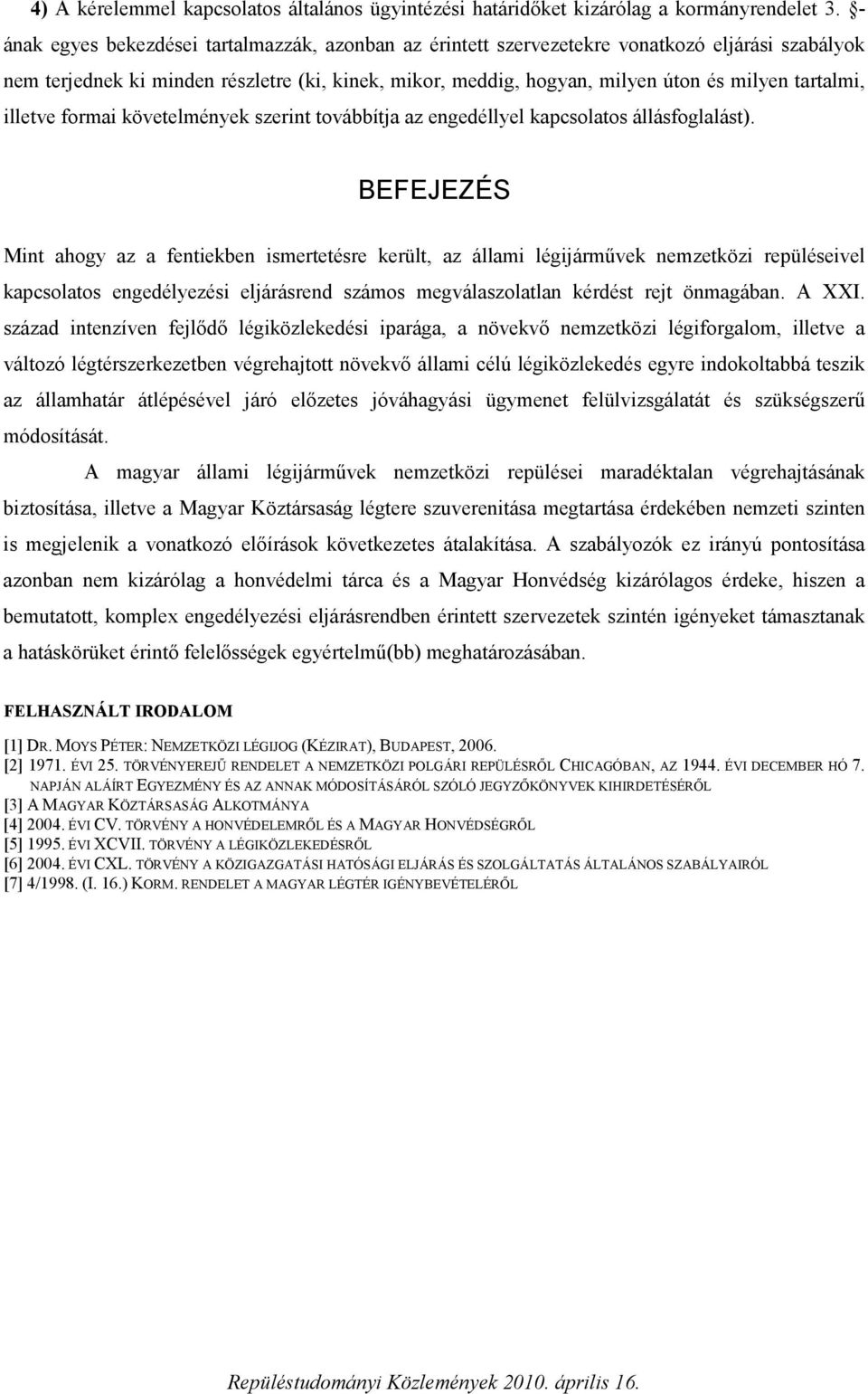 tartalmi, illetve formai követelmények szerint továbbítja az engedéllyel kapcsolatos állásfoglalást).