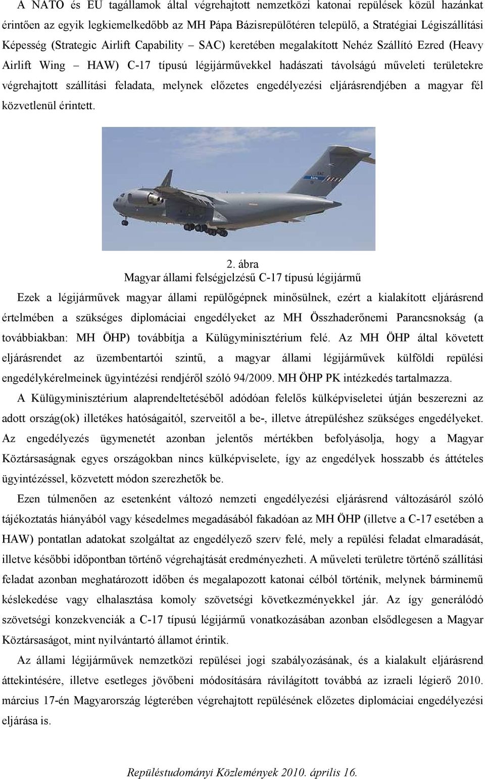 feladata, melynek előzetes engedélyezési eljárásrendjében a magyar fél közvetlenül érintett. 2.