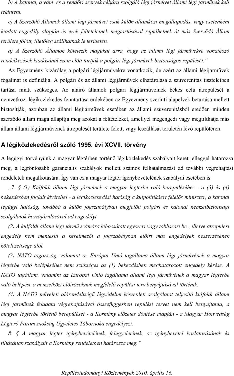 fölött, illetőleg szállhatnak le területén.