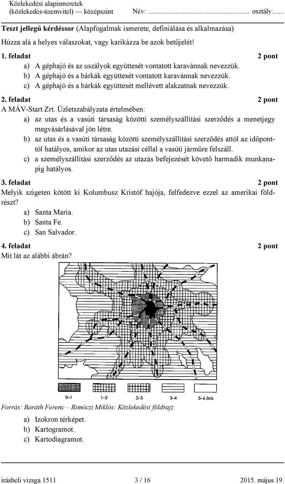 c) A géphajó és a bárkák együttesét mellévett alakzatnak nevezzük. 2. feladat 2 pont A MÁV-Start Zrt.