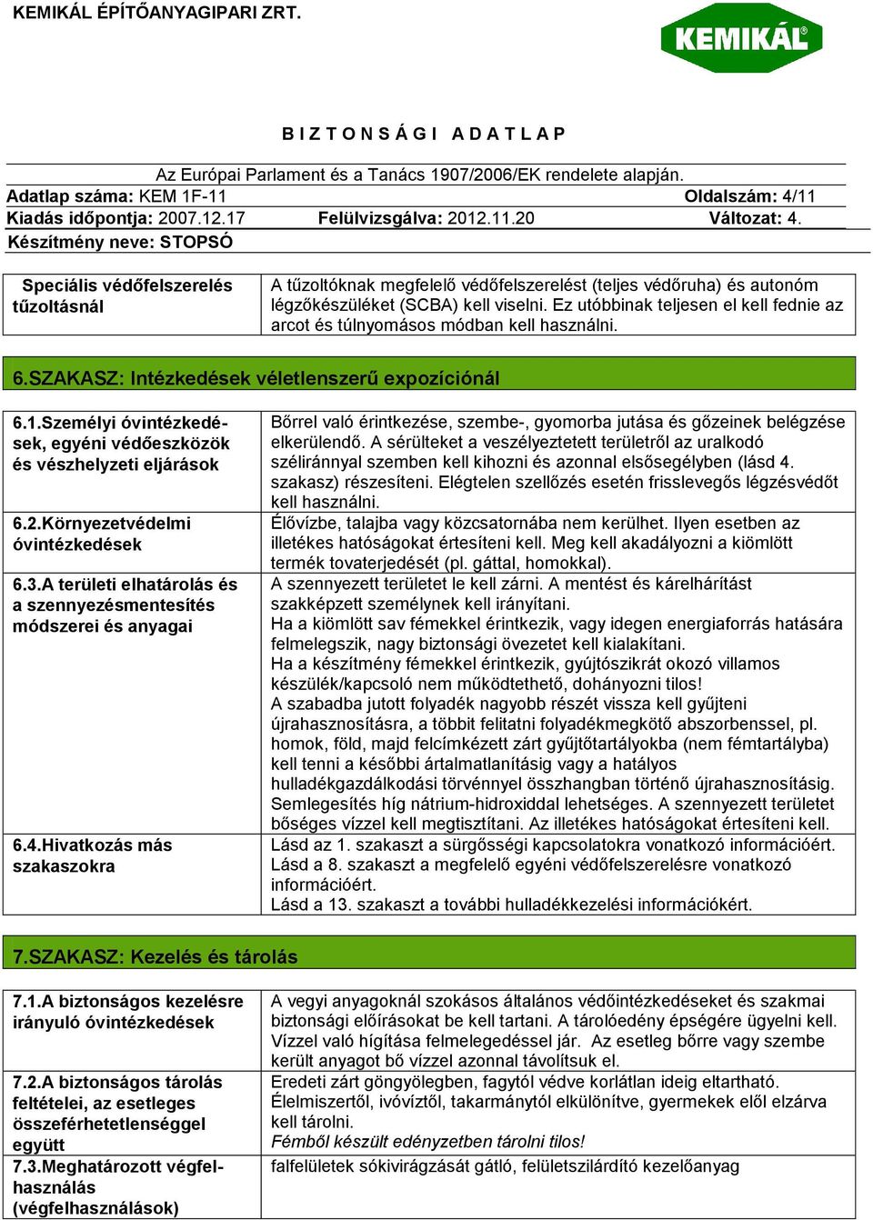 Személyi óvintézkedések, egyéni védőeszközök és vészhelyzeti eljárások 6.2.Környezetvédelmi óvintézkedések 6.3.A területi elhatárolás és a szennyezésmentesítés módszerei és anyagai 6.4.