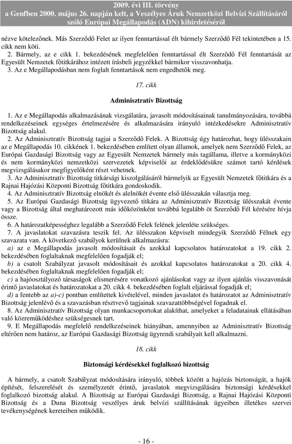 Az e Megállapodásban nem foglalt fenntartások nem engedhetık meg. 17. cikk Adminisztratív Bizottság 1.