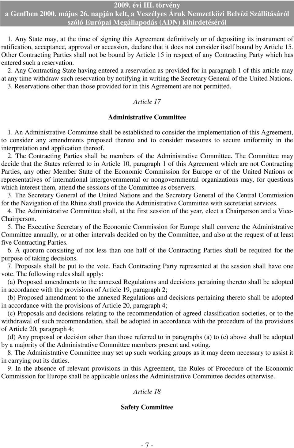 Any Contracting State having entered a reservation as provided for in paragraph 1 of this article may at any time withdraw such reservation by notifying in writing the Secretary General of the United