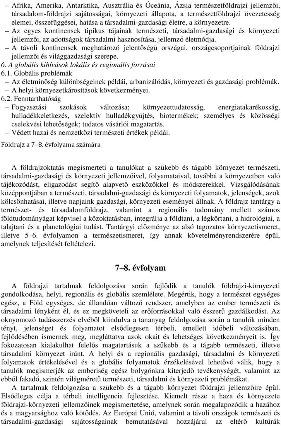 Az egyes kontinensek tipikus tájainak természeti, társadalmi-gazdasági és környezeti jellemzői, az adottságok társadalmi hasznosítása, jellemző életmódja.