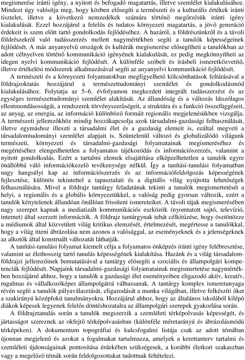 Ezzel hozzájárul a felelős és tudatos környezeti magatartás, a jövő generáció érdekeit is szem előtt tartó gondolkodás fejlődéséhez.