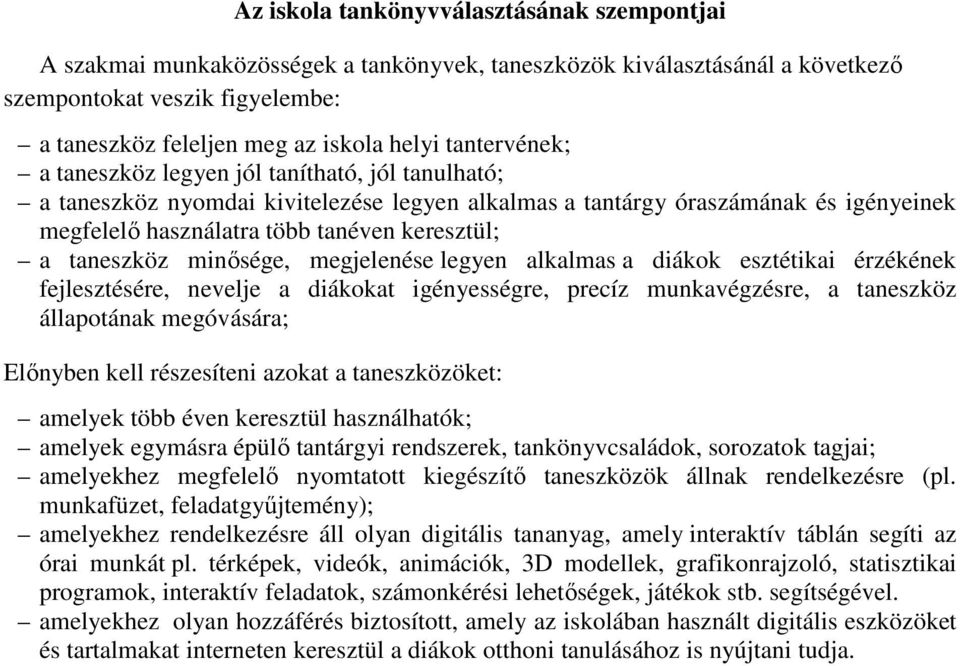 taneszköz minősége, megjelenése legyen alkalmas a diákok esztétikai érzékének fejlesztésére, nevelje a diákokat igényességre, precíz munkavégzésre, a taneszköz állapotának megóvására; Előnyben kell