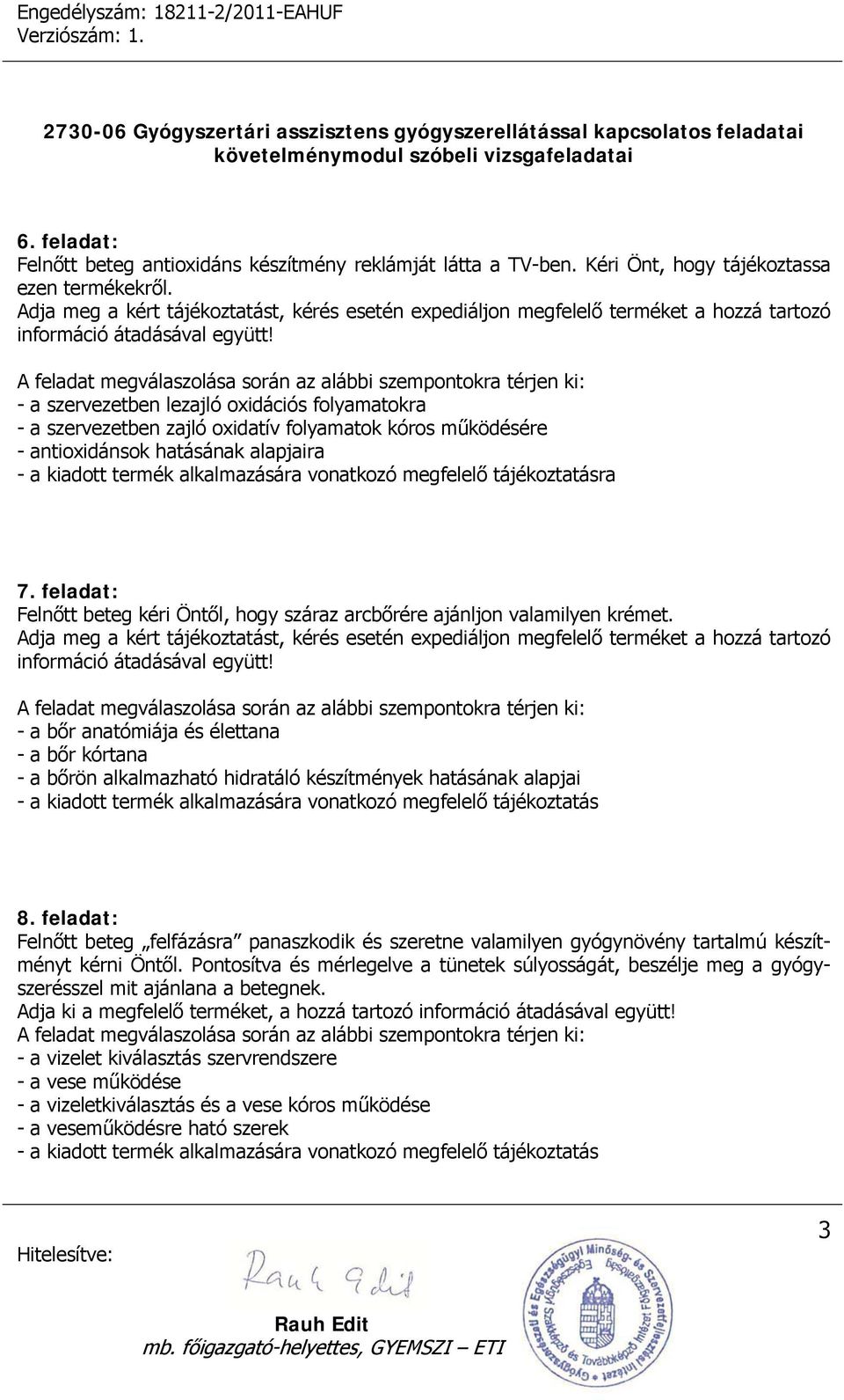 - a szervezetben lezajló oxidációs folyamatokra - a szervezetben zajló oxidatív folyamatok kóros működésére - antioxidánsok hatásának alapjaira ra 7.