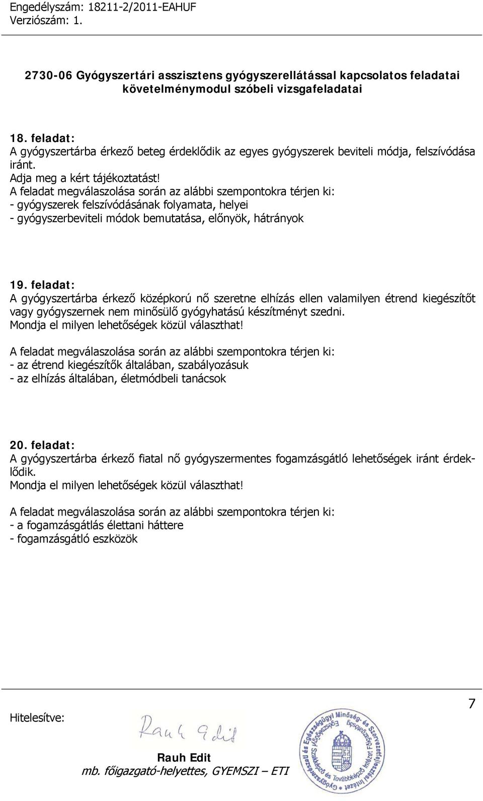 feladat: A gyógyszertárba érkező középkorú nő szeretne elhízás ellen valamilyen étrend kiegészítőt vagy gyógyszernek nem minősülő gyógyhatású készítményt szedni.