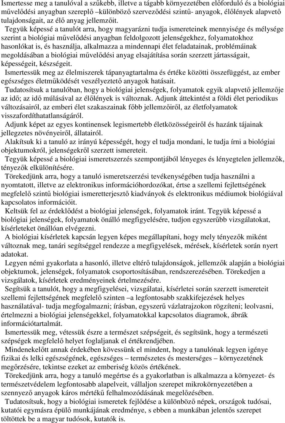 Tegyük képessé a tanulót arra, hogy magyarázni tudja ismereteinek mennyisége és mélysége szerint a biológiai mővelıdési anyagban feldolgozott jelenségekhez, folyamatokhoz hasonlókat is, és használja,