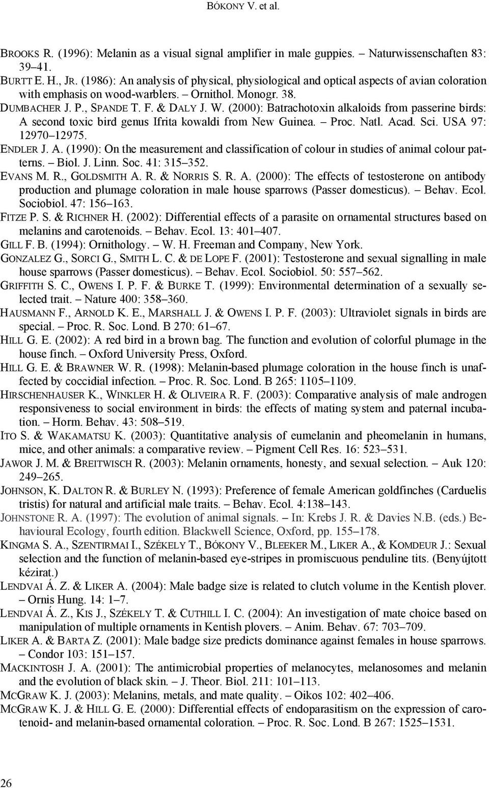 (2000): Batrachotoxin alkaloids from passerine birds: A second toxic bird genus Ifrita kowaldi from New Guinea. Proc. Natl. Acad. Sci. USA 97: 12970 12975. ENDLER J. A. (1990): On the measurement and classification of colour in studies of animal colour patterns.