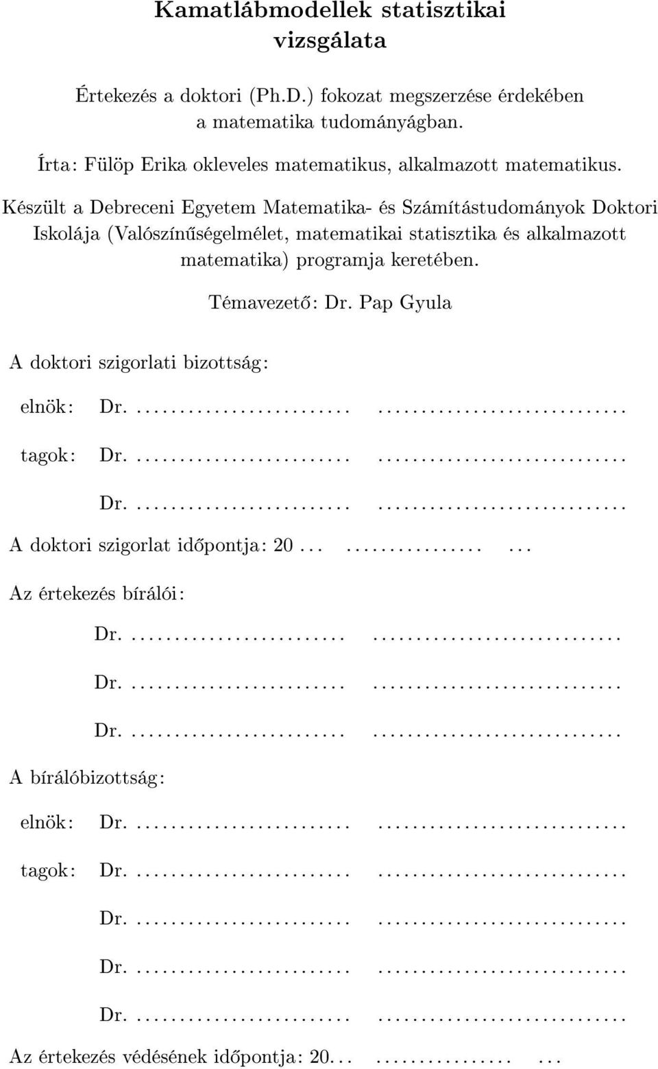 A dotori szigorlati bizottság: Témavezet : Dr. Pap Gyula elnö: Dr....................................................... tago: Dr....................................................... Dr....................................................... A dotori szigorlat id pontja: 0.