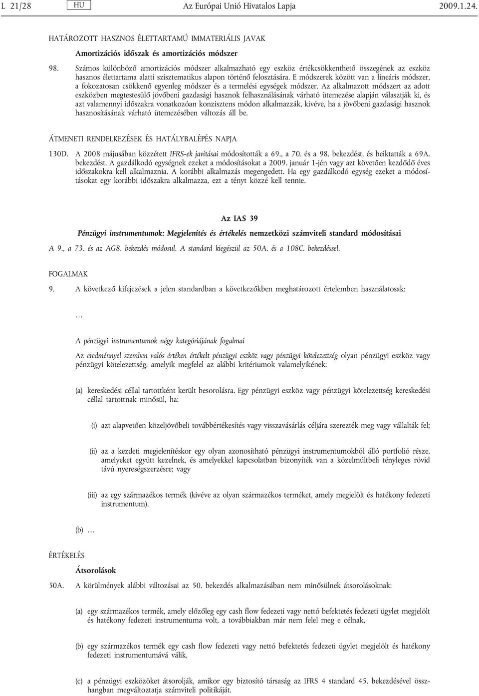 E módszerek között van a lineáris módszer, a fokozatosan csökkenő egyenleg módszer és a termelési egységek módszer.