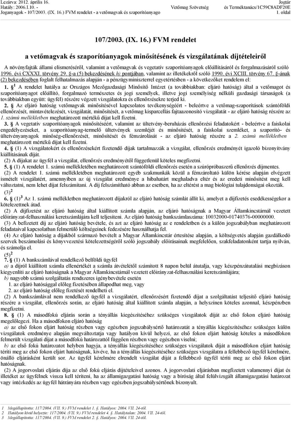 forgalmazásáról szóló 1996. évi CXXXI. törvény 29. -a (5) bekezdésének h) pontjában, valamint az illetékekrıl szóló 1990. évi XCIII. törvény 67.