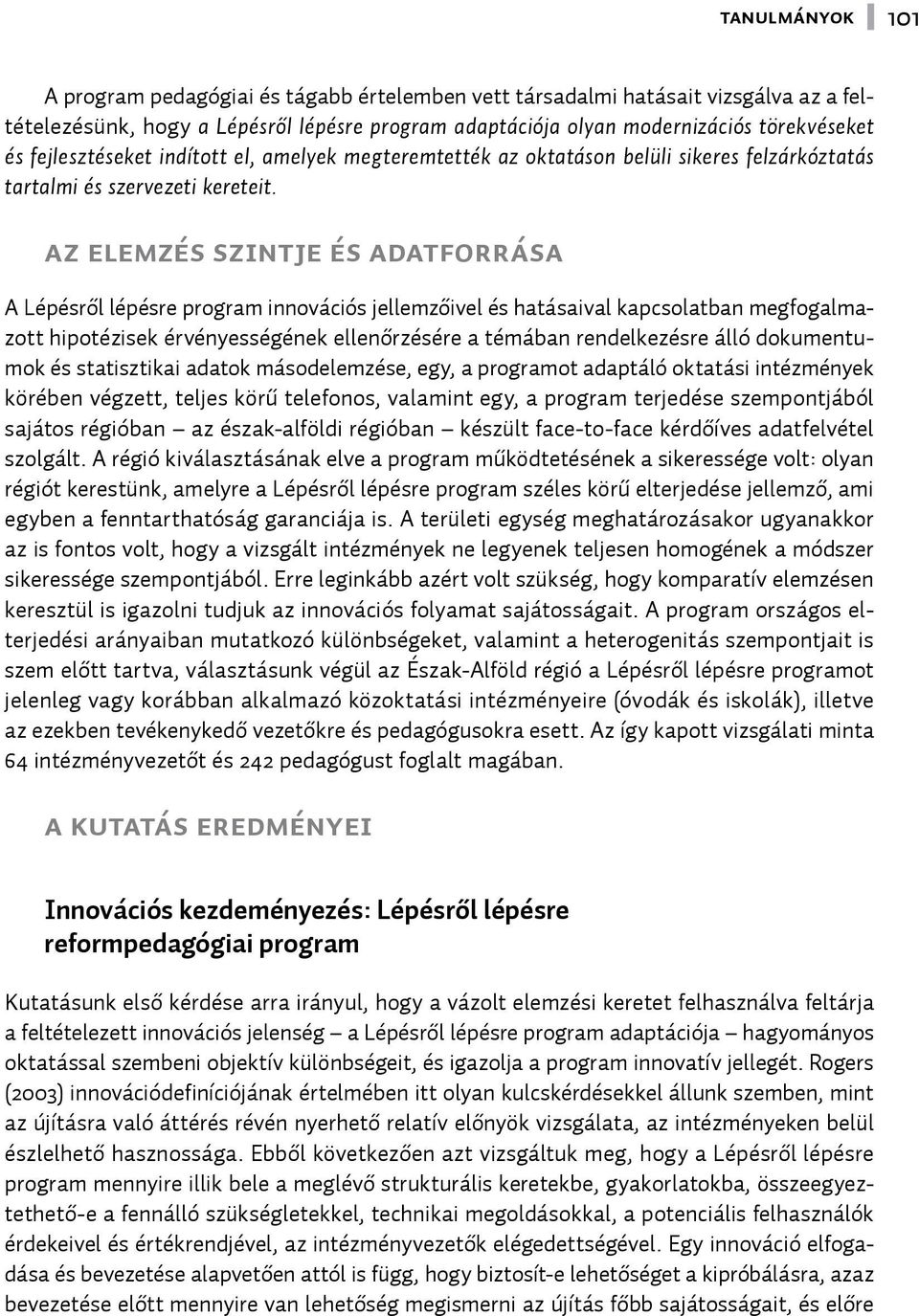 Az elemzés szintje és adatforrása A Lépésről lépésre program innovációs jellemzőivel és hatásaival kapcsolatban megfogalmazott hipotézisek érvényességének ellenőrzésére a témában rendelkezésre álló