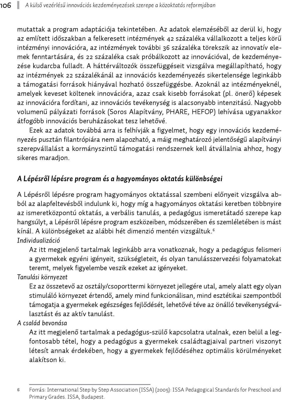 az innovatív elemek fenntartására, és 22 százaléka csak próbálkozott az innovációval, de kezdeményezése kudarcba fulladt.