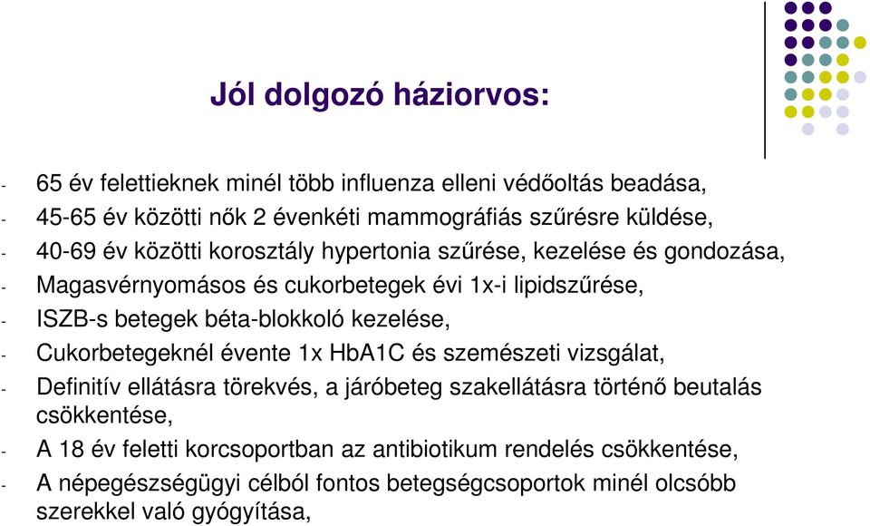 kezelése, - Cukorbetegeknél évente 1x HbA1C és szemészeti vizsgálat, - Definitív ellátásra törekvés, a járóbeteg szakellátásra történő beutalás csökkentése, -