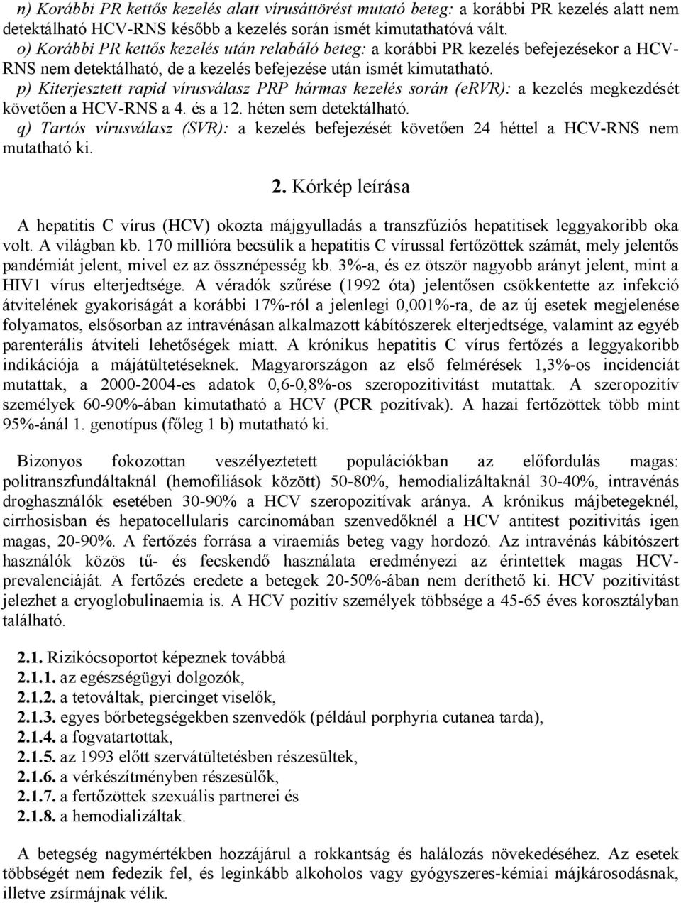 p) Kiterjesztett rapid vírusválasz PRP hármas kezelés során (ervr): a kezelés megkezdését követően a HCV-RNS a 4. és a 12. héten sem detektálható.