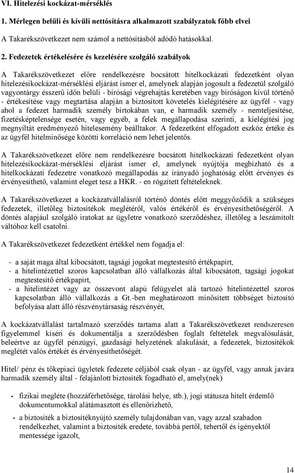 alapján jogosult a fedezetül szolgáló vagyontárgy ésszerű időn belüli - bírósági végrehajtás keretében vagy bíróságon kívül történő - értékesítése vagy megtartása alapján a biztosított követelés