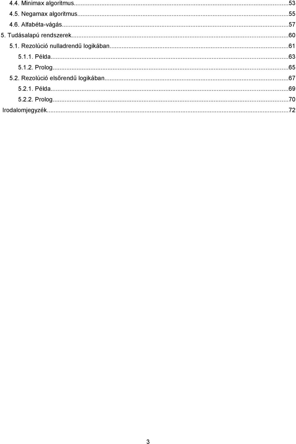 Rezolúció nulladrendű logikában...61 5.1.1. Példa...63 5.1.2. Prolog.