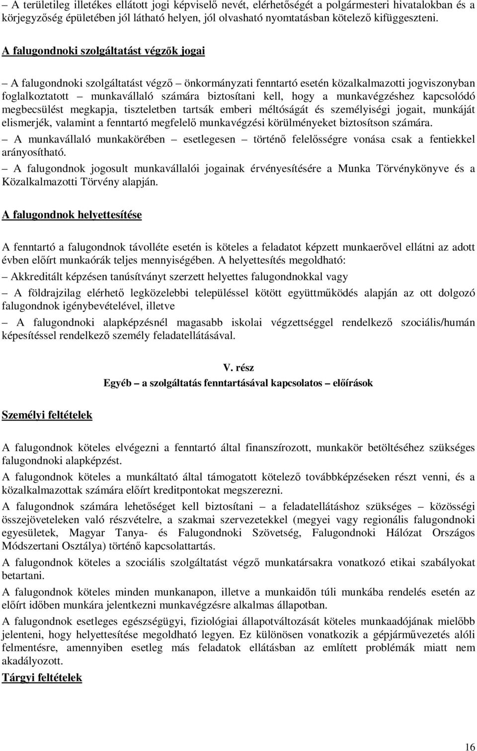 munkavégzéshez kapcsolódó megbecsülést megkapja, tiszteletben tartsák emberi méltóságát és személyiségi jogait, munkáját elismerjék, valamint a fenntartó megfelelő munkavégzési körülményeket