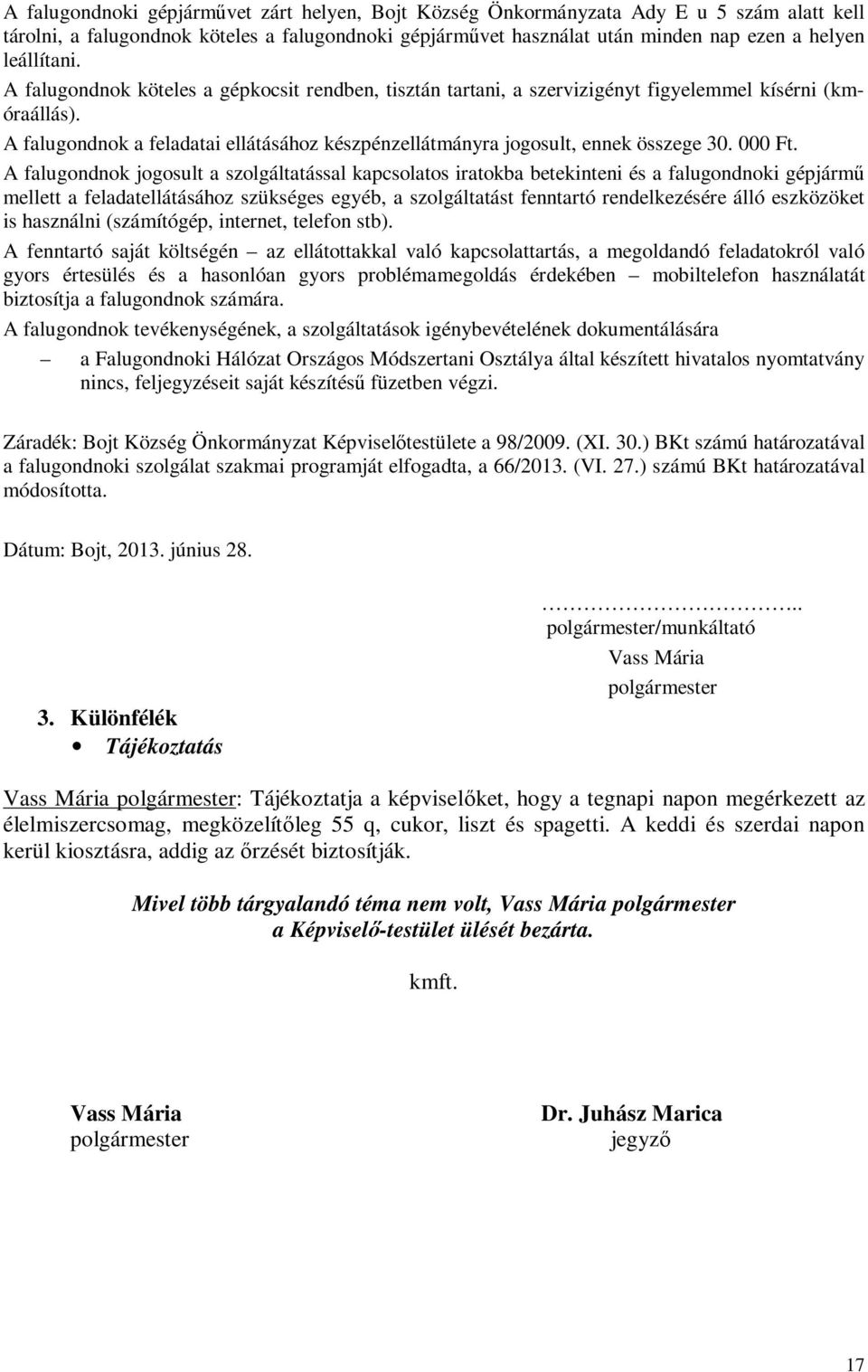 A falugondnok a feladatai ellátásához készpénzellátmányra jogosult, ennek összege 30. 000 Ft.