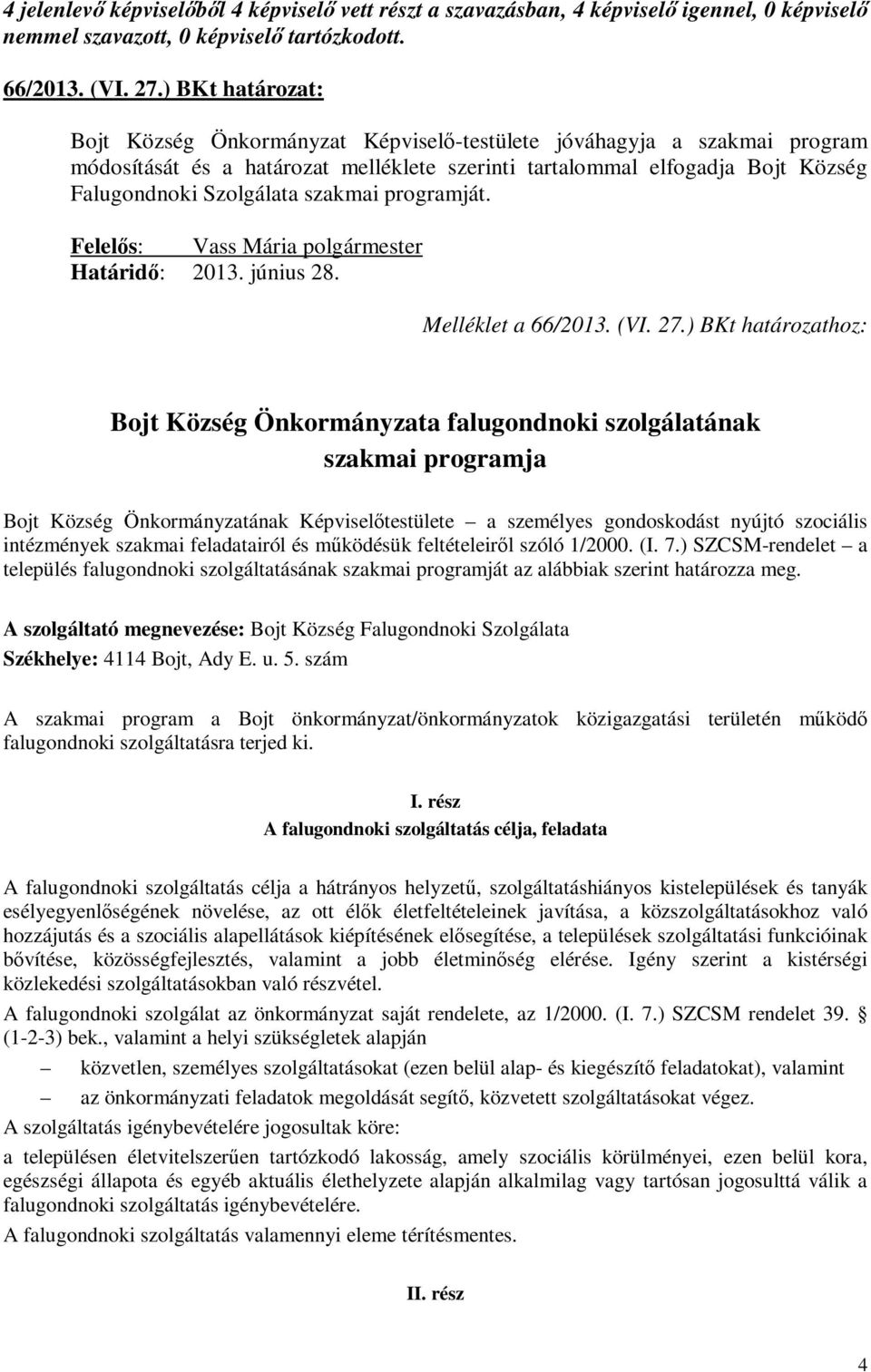 szakmai programját. Felelős: Vass Mária polgármester Határidő: 2013. június 28. Melléklet a 66/2013. (VI. 27.