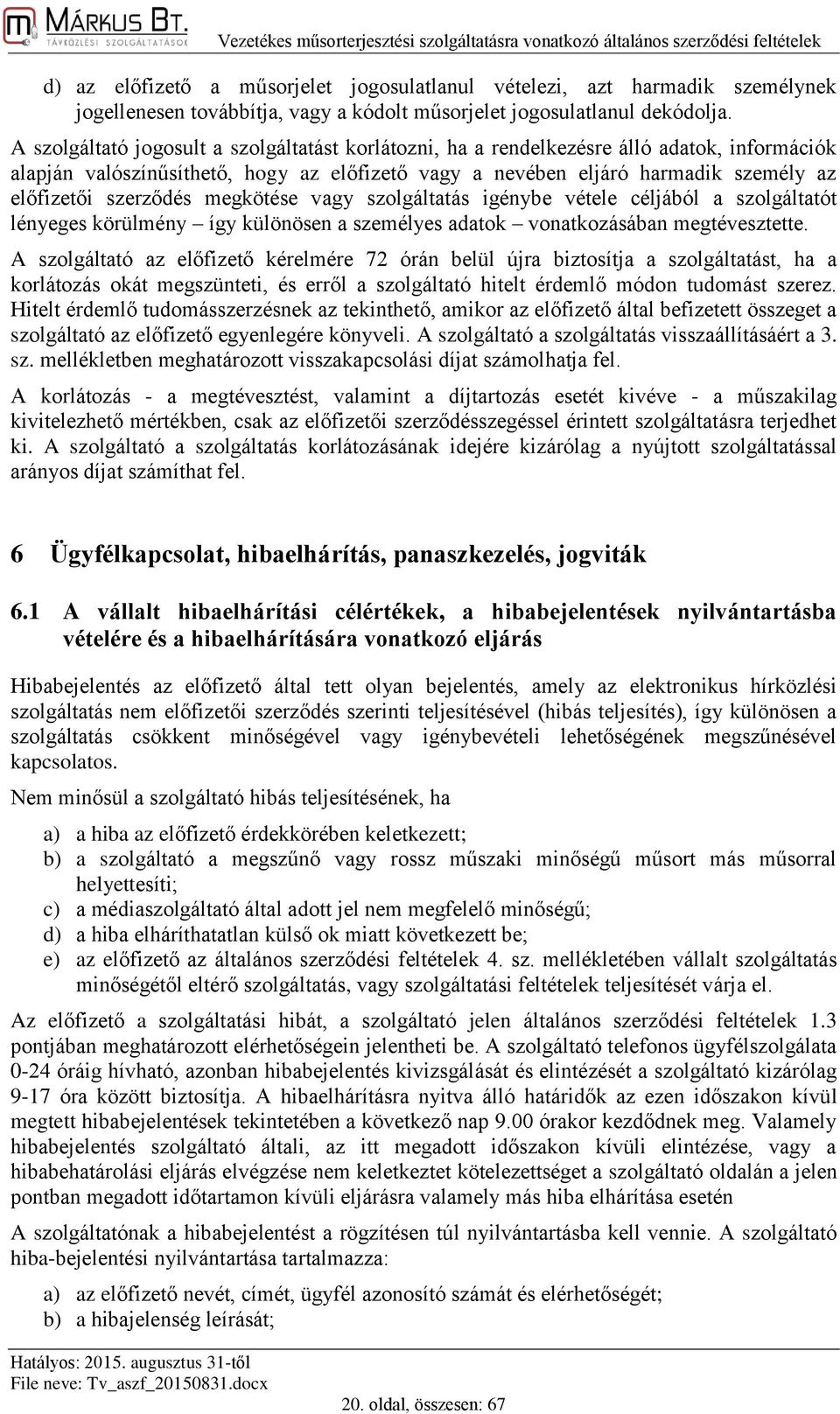 szerződés megkötése vagy szolgáltatás igénybe vétele céljából a szolgáltatót lényeges körülmény így különösen a személyes adatok vonatkozásában megtévesztette.