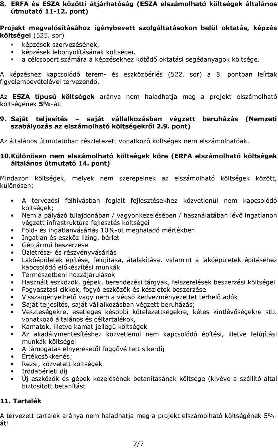 pntban leírtak figyelembevételével tervezendı. Az ESZA típusú költségek aránya nem haladhatja meg a prjekt elszámlható költségének 5%-át! 9.