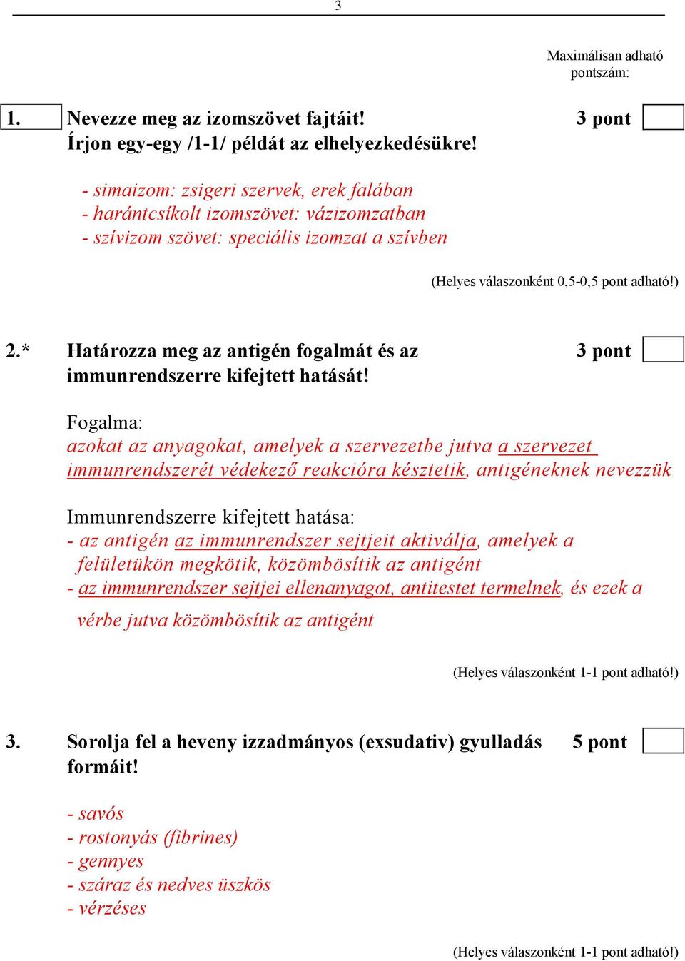 * Határozza meg az antigén fogalmát és az 3 pont immunrendszerre kifejtett hatását!