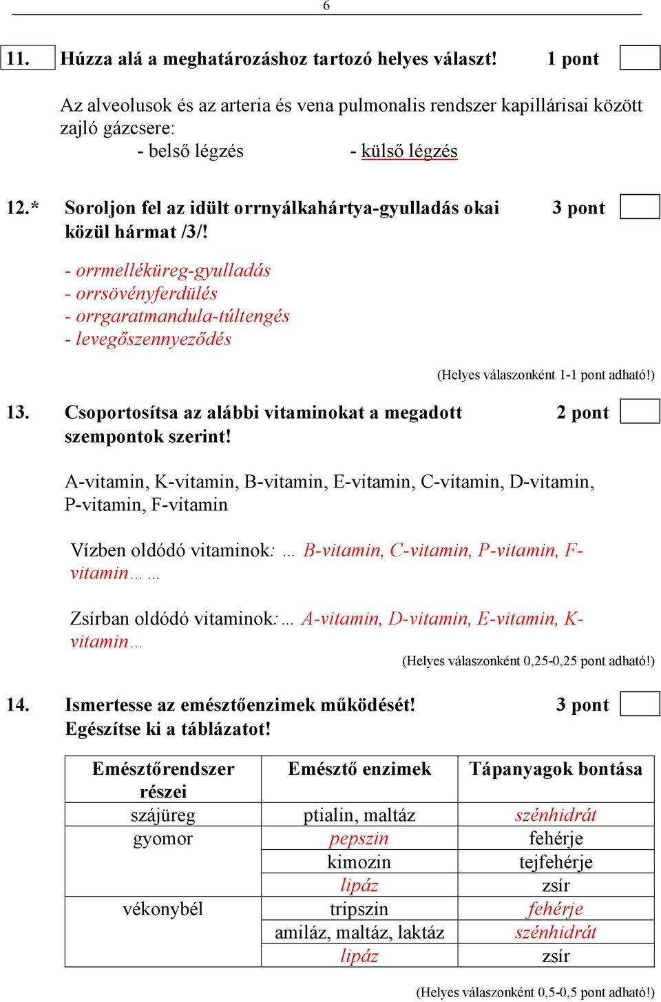 Csoportosítsa az alábbi vitaminokat a megadott 2 pont szempontok szerint!