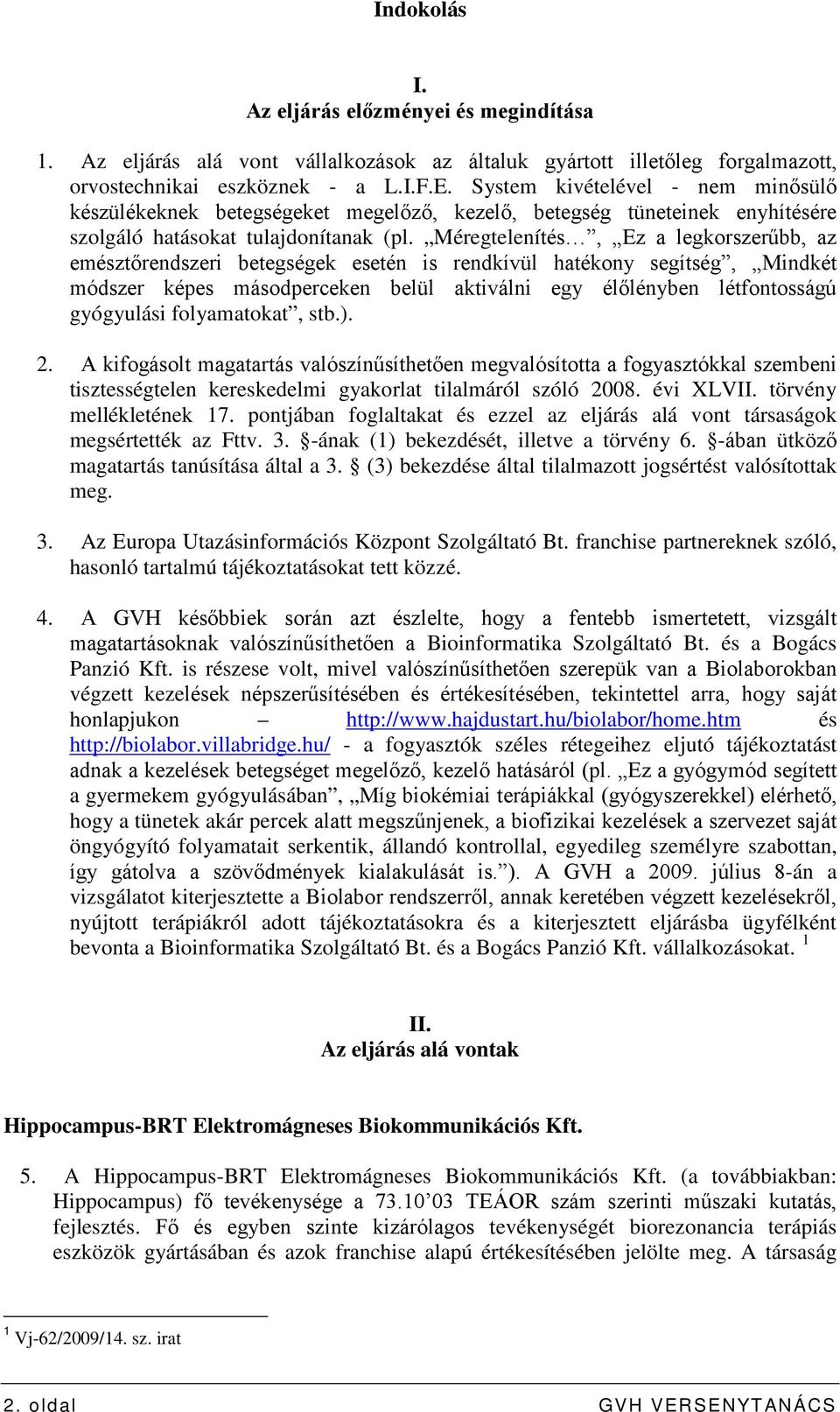 Méregtelenítés, Ez a legkorszerűbb, az emésztőrendszeri betegségek esetén is rendkívül hatékony segítség, Mindkét módszer képes másodperceken belül aktiválni egy élőlényben létfontosságú gyógyulási