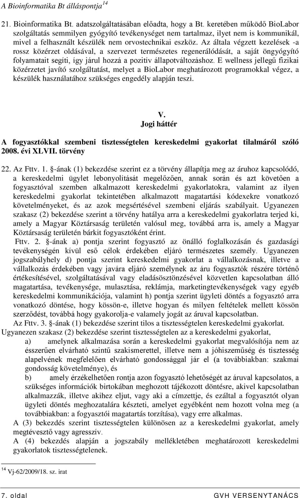 Az általa végzett kezelések -a rossz közérzet oldásával, a szervezet természetes regenerálódását, a saját öngyógyító folyamatait segíti, így járul hozzá a pozitív állapotváltozáshoz.