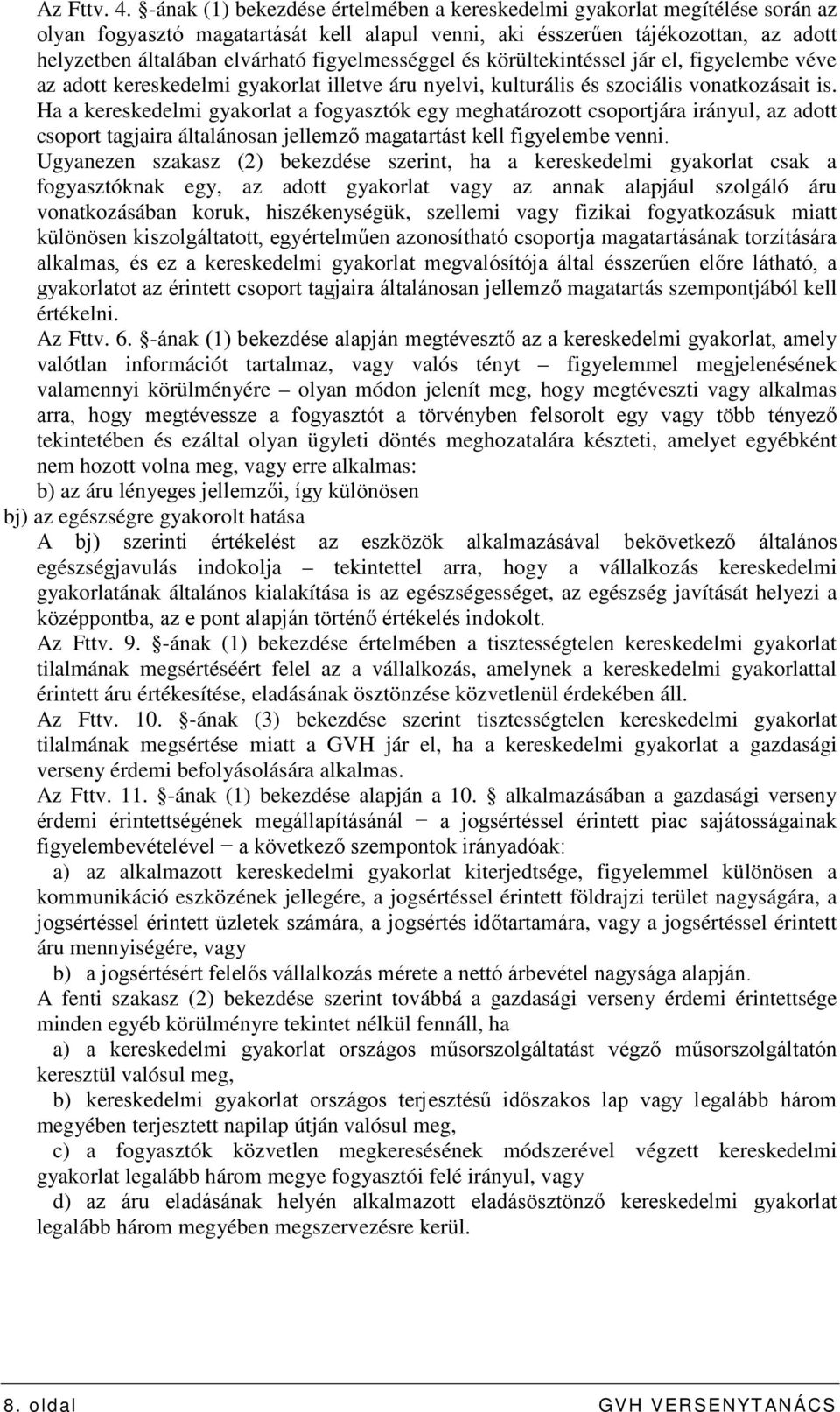 figyelmességgel és körültekintéssel jár el, figyelembe véve az adott kereskedelmi gyakorlat illetve áru nyelvi, kulturális és szociális vonatkozásait is.